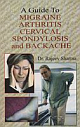 A Guide To Arthiritis, Cervical Spondylosis, Migraine and Backache 