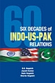 Six Decades of Indo-US-Pak Relations 
