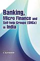 Banking, Micro Finance and Self-help Groups (SHGs) in India 