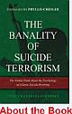 The Banality of Suicide Terrorism - The Naked Truth of Islamic Suicide Bombing 
