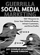 Guerrilla Social Media Marketing 100+ Weapons to Grow Your Online Influence, Attract Customers, and Drive Profits