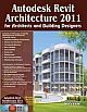 Autodesk Revit Architecture 2011: For Architects And Building Designers 