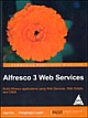 Alfresco 3 Web Services: Build Alfresco applications using Web Services, WebScripts and CMIS