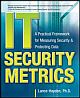 IT Security Metrics: A Practical Framework For Measuring Security & Protecting Data