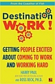 Destination Work! - Getting People Excited About Coming to Work and Working Hard
