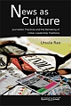 News as Culture - Journalistic Practices and the Remaking of Indian Leadership Traditions