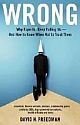 Wrong : Why Experts Keep Failing Us - And How To Know When Not To Trust Them