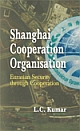 SHANGHAI COOPERATION ORGANISATION : EURASIAN SECURITY THROUGH COOPERATION 