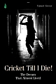 Cricket Till I Die! The Dream That Almost Lived