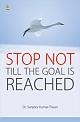Stop Not Till The Goal Is Reached