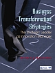 BUSINESS TRANSFORMATION STRATEGIES : The Strategic Leader as Innovation Manager 