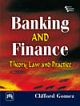 BANKING AND FINANCE : THEORY, LAW AND PRACTICE