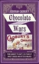 Chocolate Wars : From Cadbury To Kraft : 200 Years Of Sweet Success And Bitter Rivalry