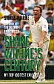 Shane Warne`s Century ( My Top 100 Test Cricketers )