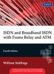 ISDN and Broadband ISDN with Frame Relay and ATM, 4/e