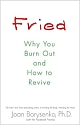 FRIED : Why You Burn Out and How to Revive