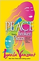 PEACE FROM BROKEN PIECES: How to Get Through What You`re Going Through