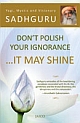 Don`t Polish Your Ignorance a€¦It May Shine