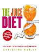 The Juice Diet : Maximum Weight Loss with Minimum Efforts