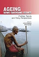 Ageing Some Emerging Issues: Profiles, Trends and Policy Perspectives 