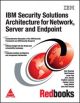 IBM Security Solutions Architecture for Network, Server and Endpoint