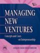MANAGING NEW VENTURES : CONCEPTS AND CASES IN ENTREPRENEURSHIP
