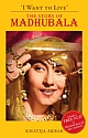 I WANT TO LIVE: THE STORY OF MADHUBALA (With VCD of Madhubalas hit songs)