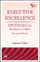 EXECUTIVE EXCELLENCE : PROTOCOLS FOR HEALTHCARE LEADERS