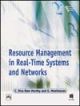 RESOURCE MANAGEMENT IN REAL-TIME SYSTEMS AND NETWORKS