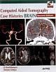  COMPUTED AIDED TOMOGRAPHY CASE HISTORIES BRAIN WITH CD-ROM 2nd Edition