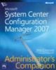 Microsofta® System Centre Configuration Manager 2007 Administrator`s Companion, Kaczmarek With The Microsoft System Centre Configuration Manager Team
