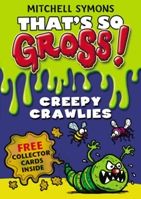  That`s So Gross!: Creepy Crawlies