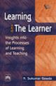 LEARNING AND THE LEARNER : INSIGHTS INTO THE PROCESSES OF LEARNING AND TEACHING