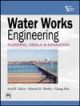WATER WORKS ENGINEERING: PLANNING, DESIGN & OPERATION
