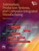 AUTOMATION, PRODUCTION SYSTEMS, AND COMPUTER-INTEGRATED MANUFACTURING, 3rd edi..,