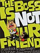THE BOSS IS NOT YOUR FRIEND