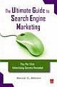 The Ultimate Guide to Search Engine Marketing: Pay Per Click Advertising Secrets Revealed