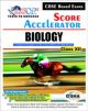 SCORE ACCELERATOR - CBSE BOARD 12 - BIOLOGY  