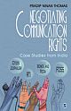 NEGOTIATING COMMUNICATION RIGHTS: Case Studies from India 