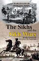 The Sikhs And The Sikh Wars: The Rise Conquest And Annexation Of The Punjab State