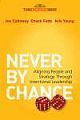 NEVER BY CHANCE: ALIGNING PEOPLE AND STRATEGY THROUGH INTENTIONAL LEADERSHIP