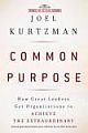 Common Purpose: How Great Leaders Get Organizations To Achieve The Extraordinary 