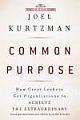 Common Purpose: How Great Leaders Get Organizations To Achieve The Extraordinary 
