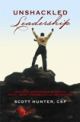 Unshackled Leadership : Building Businesses Based On Faith, Trust, Possibility and Abundance