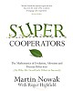Super Cooperators : Evolution, Altruism and Human Behaviour or, Why We Need Each Other to Succeed