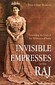 Invisible Empresses of the Raj : Unraveling the Lives of the Vicereines of India