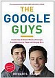 The Google Guys: Inside The Brilliant Minds Of Google Founders Larry Page And Sergey Brin