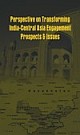 Perspectives on Transforming India-Central Asia Engagement: Prospects and Issues