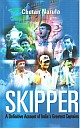 SKIPPER: A Definitive Account of India`s Greatest Captains