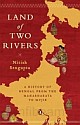 Land Of Two Rivers : A History Of Bengal From The Mahabharata To Mujib
